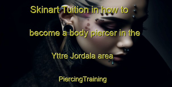 Skinart Tuition in how to become a body piercer in the Yttre Jordala area | PiercingTraining | PiercingClasses | SkinartTraining-Sweden