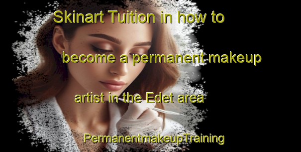 Skinart Tuition in how to become a permanent makeup artist in the Edet area | PermanentmakeupTraining | PermanentmakeupClasses | SkinartTraining-Sweden
