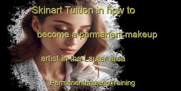 Skinart Tuition in how to become a permanent makeup artist in the Lauter area | PermanentmakeupTraining | PermanentmakeupClasses | SkinartTraining-Sweden