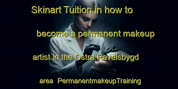 Skinart Tuition in how to become a permanent makeup artist in the Ostra Ravelsbygd area | PermanentmakeupTraining | PermanentmakeupClasses | SkinartTraining-Sweden