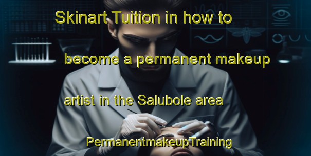 Skinart Tuition in how to become a permanent makeup artist in the Salubole area | PermanentmakeupTraining | PermanentmakeupClasses | SkinartTraining-Sweden