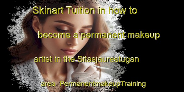 Skinart Tuition in how to become a permanent makeup artist in the Sitasjaurestugan area | PermanentmakeupTraining | PermanentmakeupClasses | SkinartTraining-Sweden