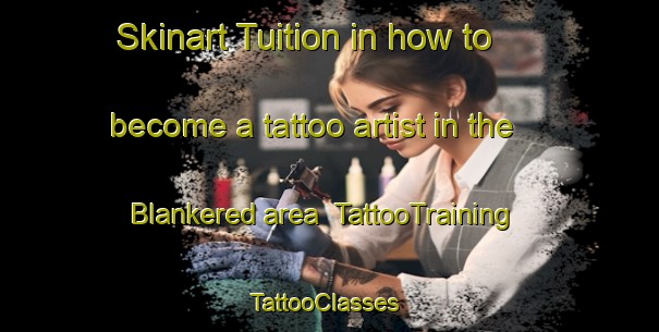 Skinart Tuition in how to become a tattoo artist in the Blankered area | TattooTraining | TattooClasses | SkinartTraining-Sweden