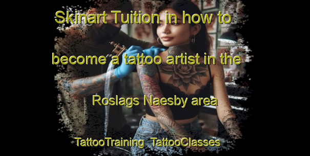 Skinart Tuition in how to become a tattoo artist in the Roslags Naesby area | TattooTraining | TattooClasses | SkinartTraining-Sweden