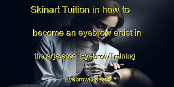 Skinart Tuition in how to become an eyebrow artist in the Arja area | EyebrowTraining | EyebrowClasses | SkinartTraining-Sweden