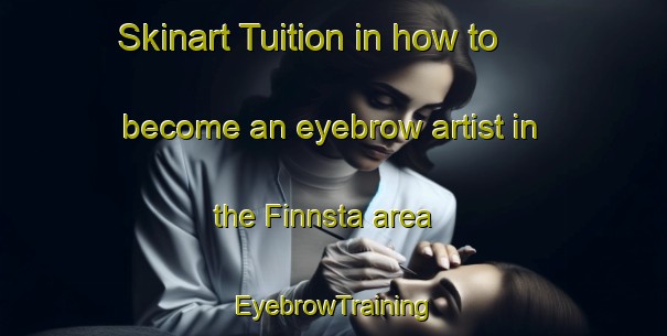 Skinart Tuition in how to become an eyebrow artist in the Finnsta area | EyebrowTraining | EyebrowClasses | SkinartTraining-Sweden