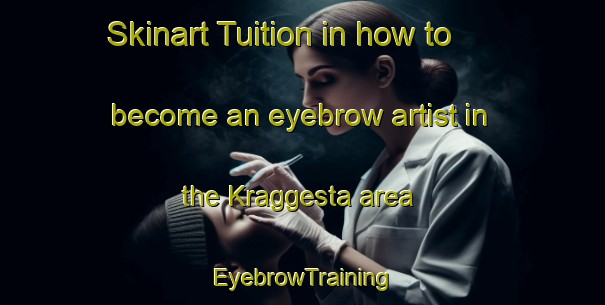 Skinart Tuition in how to become an eyebrow artist in the Kraggesta area | EyebrowTraining | EyebrowClasses | SkinartTraining-Sweden