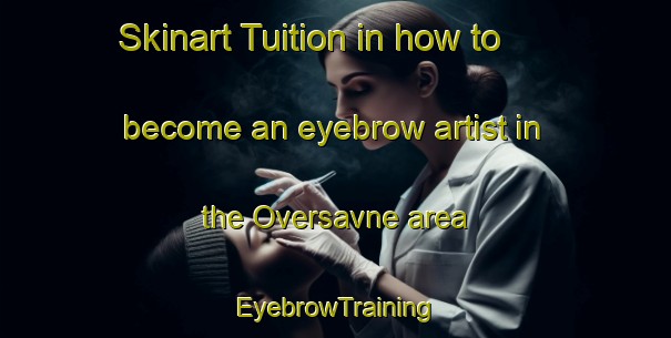 Skinart Tuition in how to become an eyebrow artist in the Oversavne area | EyebrowTraining | EyebrowClasses | SkinartTraining-Sweden