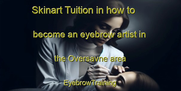 Skinart Tuition in how to become an eyebrow artist in the Oversavne area | EyebrowTraining | EyebrowClasses | SkinartTraining-Sweden