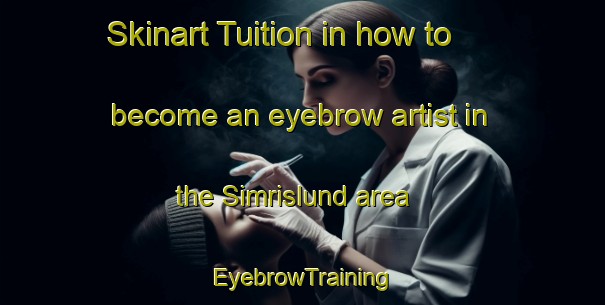 Skinart Tuition in how to become an eyebrow artist in the Simrislund area | EyebrowTraining | EyebrowClasses | SkinartTraining-Sweden