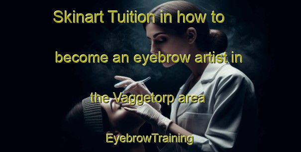 Skinart Tuition in how to become an eyebrow artist in the Vaggetorp area | EyebrowTraining | EyebrowClasses | SkinartTraining-Sweden