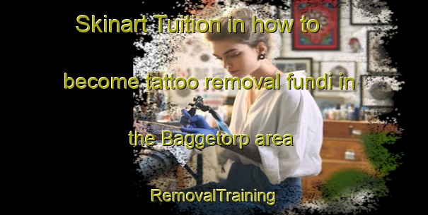 Skinart Tuition in how to become tattoo removal fundi in the Baggetorp area | RemovalTraining | RemovalClasses | SkinartTraining-Sweden
