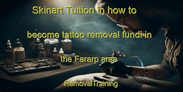 Skinart Tuition in how to become tattoo removal fundi in the Fararp area | RemovalTraining | RemovalClasses | SkinartTraining-Sweden