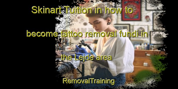 Skinart Tuition in how to become tattoo removal fundi in the Lejde area | RemovalTraining | RemovalClasses | SkinartTraining-Sweden