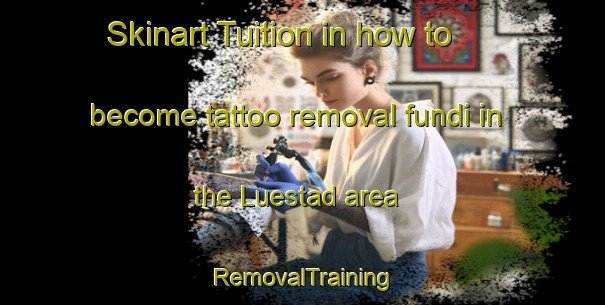 Skinart Tuition in how to become tattoo removal fundi in the Luestad area | RemovalTraining | RemovalClasses | SkinartTraining-Sweden