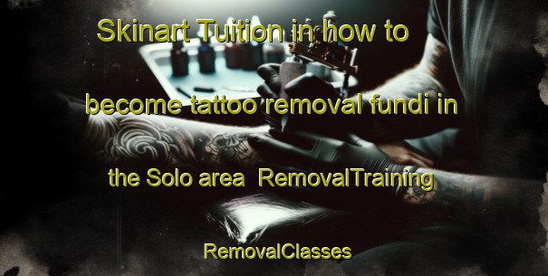 Skinart Tuition in how to become tattoo removal fundi in the Solo area | RemovalTraining | RemovalClasses | SkinartTraining-Sweden