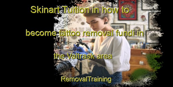 Skinart Tuition in how to become tattoo removal fundi in the Valtrask area | RemovalTraining | RemovalClasses | SkinartTraining-Sweden