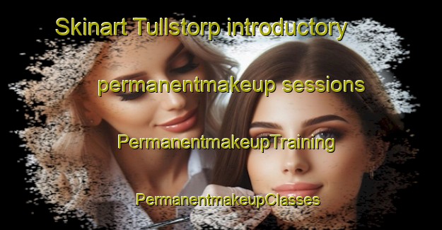 Skinart Tullstorp introductory permanentmakeup sessions | PermanentmakeupTraining | PermanentmakeupClasses | SkinartTraining-Sweden