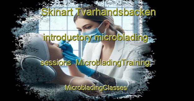 Skinart Tvarhandsbacken introductory microblading sessions | MicrobladingTraining | MicrobladingClasses | SkinartTraining-Sweden