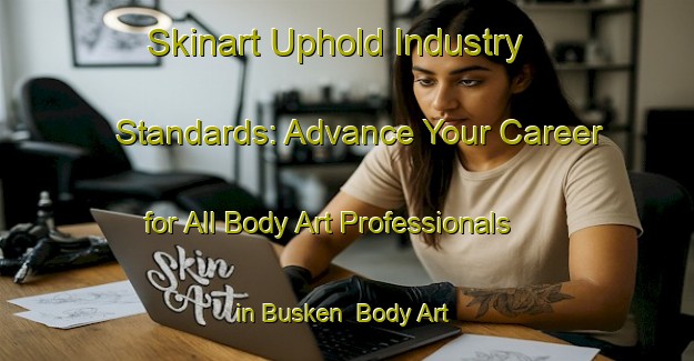 Skinart Uphold Industry Standards: Advance Your Career for All Body Art Professionals in Busken | Body Art Qualification Authority | BAQA-Sweden