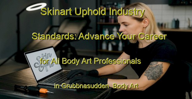 Skinart Uphold Industry Standards: Advance Your Career for All Body Art Professionals in Grubbnasudden | Body Art Qualification Authority | BAQA-Sweden