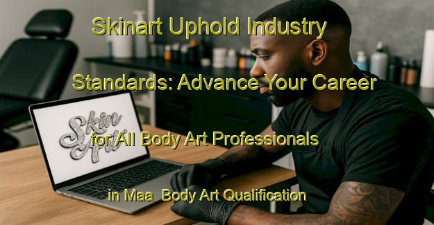 Skinart Uphold Industry Standards: Advance Your Career for All Body Art Professionals in Maa | Body Art Qualification Authority | BAQA-Sweden