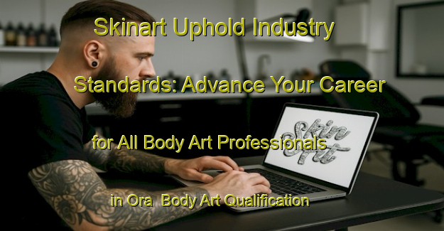 Skinart Uphold Industry Standards: Advance Your Career for All Body Art Professionals in Ora | Body Art Qualification Authority | BAQA-Sweden
