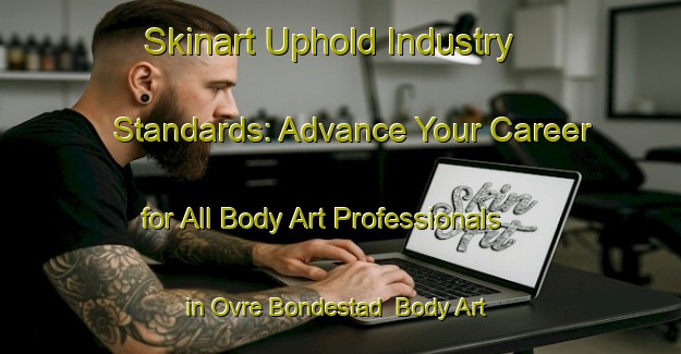 Skinart Uphold Industry Standards: Advance Your Career for All Body Art Professionals in Ovre Bondestad | Body Art Qualification Authority | BAQA-Sweden