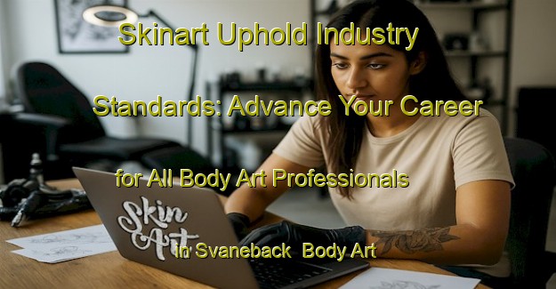Skinart Uphold Industry Standards: Advance Your Career for All Body Art Professionals in Svaneback | Body Art Qualification Authority | BAQA-Sweden