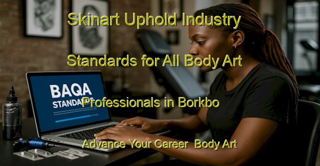 Skinart Uphold Industry Standards for All Body Art Professionals in Borkbo - Advance Your Career | Body Art Qualification Authority | BAQA-Sweden