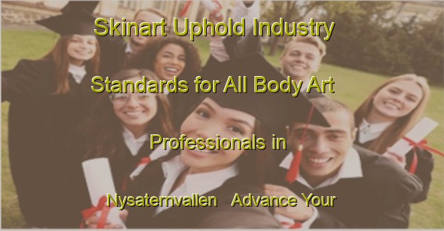 Skinart Uphold Industry Standards for All Body Art Professionals in Nysaternvallen - Advance Your Career | Body Art Qualification Authority | BAQA-Sweden