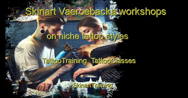 Skinart Vaeroebacka workshops on niche tattoo styles | TattooTraining | TattooClasses | SkinartTraining-Sweden