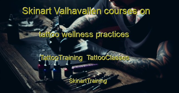 Skinart Valhavallen courses on tattoo wellness practices | TattooTraining | TattooClasses | SkinartTraining-Sweden