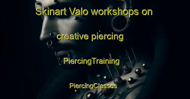 Skinart Valo workshops on creative piercing | PiercingTraining | PiercingClasses | SkinartTraining-Sweden