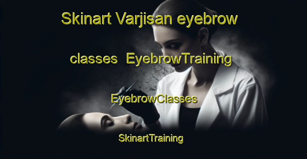 Skinart Varjisan eyebrow classes | EyebrowTraining | EyebrowClasses | SkinartTraining-Sweden