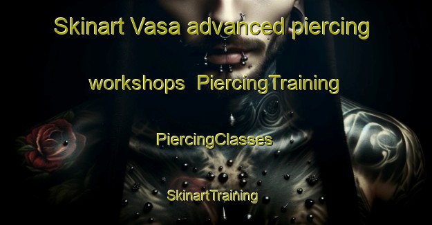 Skinart Vasa advanced piercing workshops | #PiercingTraining #PiercingClasses #SkinartTraining-Sweden