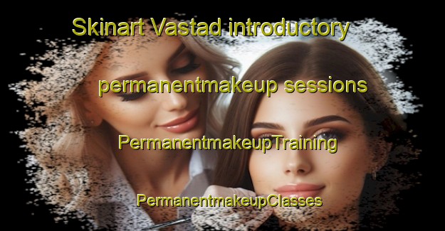 Skinart Vastad introductory permanentmakeup sessions | PermanentmakeupTraining | PermanentmakeupClasses | SkinartTraining-Sweden