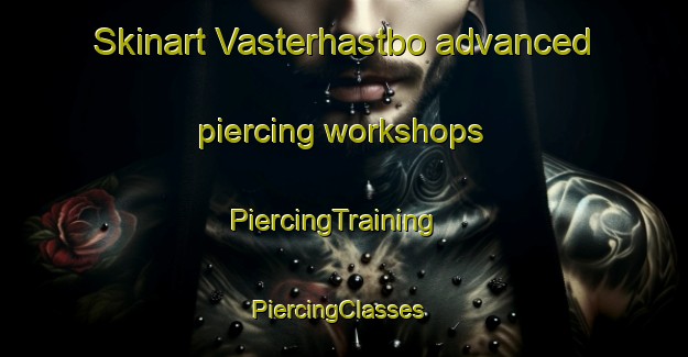 Skinart Vasterhastbo advanced piercing workshops | PiercingTraining | PiercingClasses | SkinartTraining-Sweden