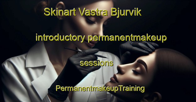 Skinart Vastra Bjurvik introductory permanentmakeup sessions | PermanentmakeupTraining | PermanentmakeupClasses | SkinartTraining-Sweden