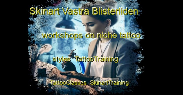 Skinart Vastra Blisterliden workshops on niche tattoo styles | TattooTraining | TattooClasses | SkinartTraining-Sweden