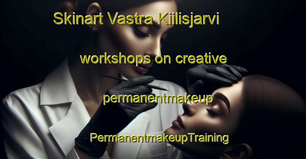 Skinart Vastra Kiilisjarvi workshops on creative permanentmakeup | #PermanentmakeupTraining #PermanentmakeupClasses #SkinartTraining-Sweden