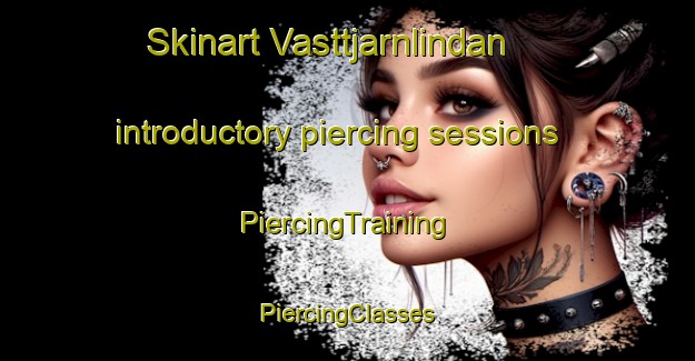 Skinart Vasttjarnlindan introductory piercing sessions | #PiercingTraining #PiercingClasses #SkinartTraining-Sweden