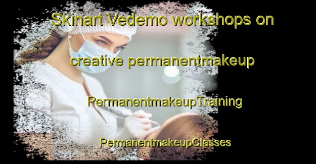 Skinart Vedemo workshops on creative permanentmakeup | #PermanentmakeupTraining #PermanentmakeupClasses #SkinartTraining-Sweden