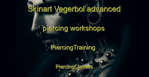 Skinart Vegerbol advanced piercing workshops | #PiercingTraining #PiercingClasses #SkinartTraining-Sweden