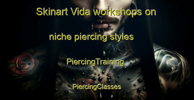 Skinart Vida workshops on niche piercing styles | #PiercingTraining #PiercingClasses #SkinartTraining-Sweden