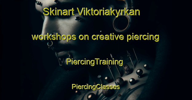 Skinart Viktoriakyrkan workshops on creative piercing | #PiercingTraining #PiercingClasses #SkinartTraining-Sweden