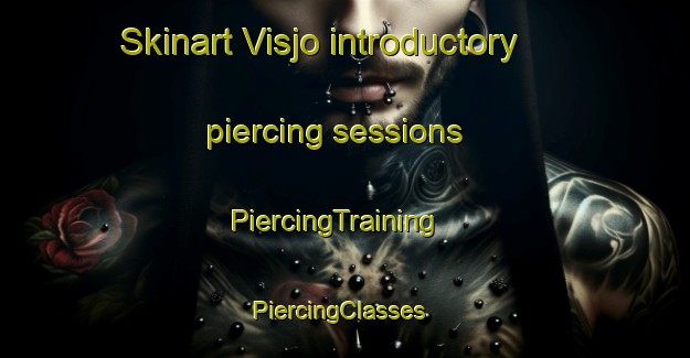 Skinart Visjo introductory piercing sessions | PiercingTraining | PiercingClasses | SkinartTraining-Sweden