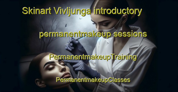 Skinart Vivljunga introductory permanentmakeup sessions | #PermanentmakeupTraining #PermanentmakeupClasses #SkinartTraining-Sweden