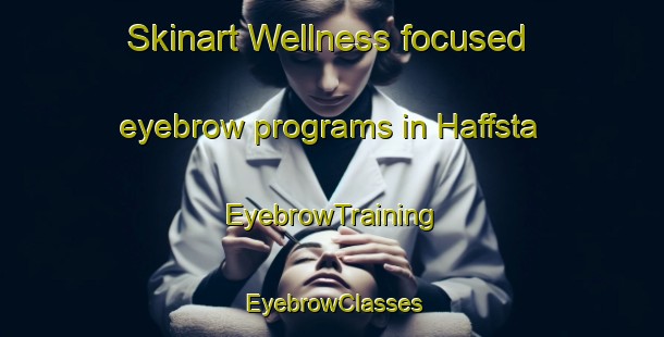 Skinart Wellness-focused eyebrow programs in Haffsta | EyebrowTraining | EyebrowClasses | SkinartTraining-Sweden