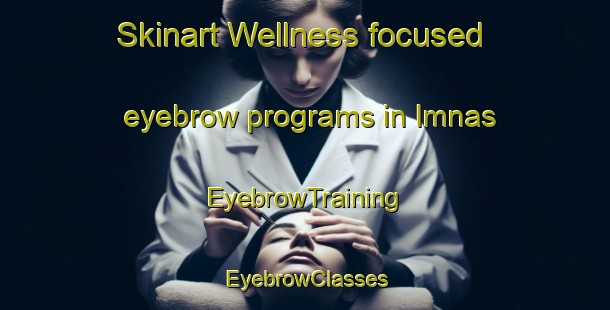 Skinart Wellness-focused eyebrow programs in Imnas | EyebrowTraining | EyebrowClasses | SkinartTraining-Sweden